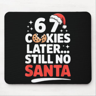 6 7 Cookies Later Still No Santa Funny Six Seven M Mouse Pad