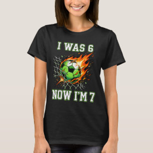 6 7 I Was 6 Now I’m 7 Soccer Birthday Football Boy T-Shirt