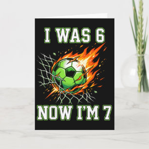 6 7 I Was 6 Now I’m 7 Soccer Birthday Footll Boy K Card
