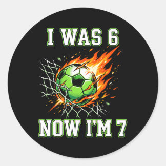 6 7 I Was 6 Now I’m 7 Soccer Birthday Footll Boy K Classic Round Sticker