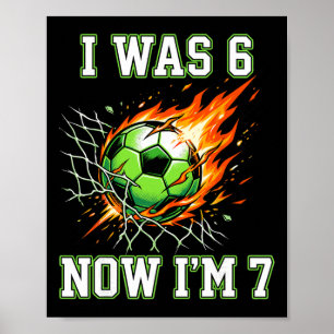 6 7 I Was 6 Now I’m 7 Soccer Birthday Footll Boy K Poster