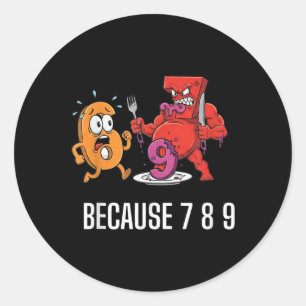 6 7 Meme Joke Because 7 8 9 Funny Kids 67  Classic Round Sticker