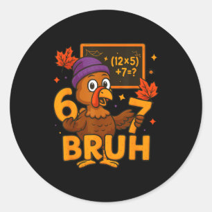 6 7 Thanksgiving Funny Turkey Thanksgiving 67 Men  Classic Round Sticker