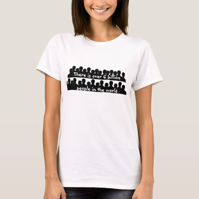 6 billion people T-Shirt (Front)