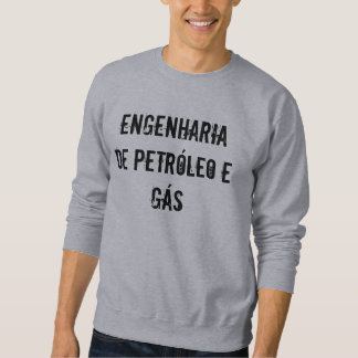 6 Engineering of Oil and Gas Sweatshirt