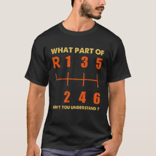 6 Gear Manual Car What Part Of Don t You Understan T-Shirt