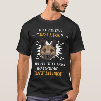 6 GSD - Tell Me It's Just A Dog And I'll Tell You T-Shirt