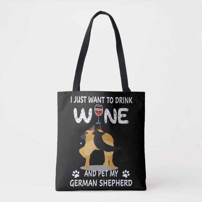 6 I Just Want To Dink Wine And Pet My German Sheph Tote Bag (Front)