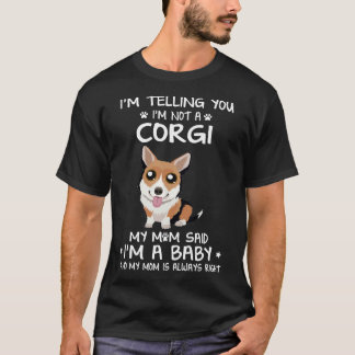 6 I'm Telling You I'm Not A Corgi T-Shirt