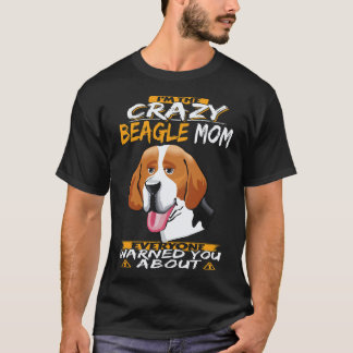 6 I'm The Crazy Beagle Mum Beagle T-Shirt