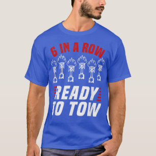 6 In A Row Ready To Tow - Truck Driver Transporter T-Shirt