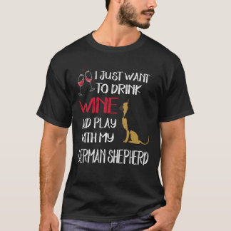 6 Just Want To Drink Wine And Play With My German T-Shirt