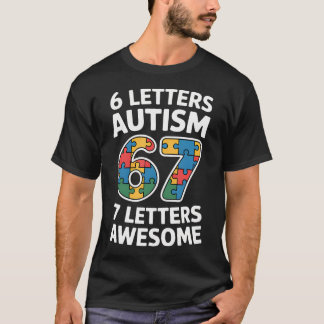 6 Letters Autism 7 Letters Awesome 67 Autism T-Shirt
