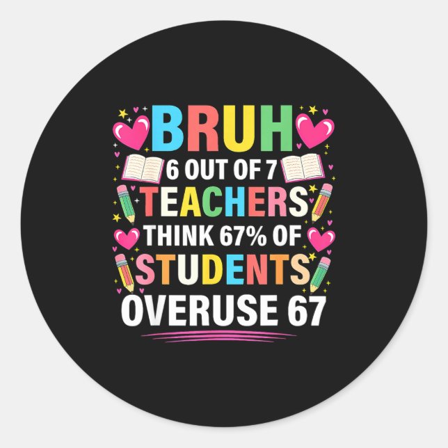 6 Out Of 7 Teachers Think 67% Of Students Overuse  Classic Round Sticker (Front)