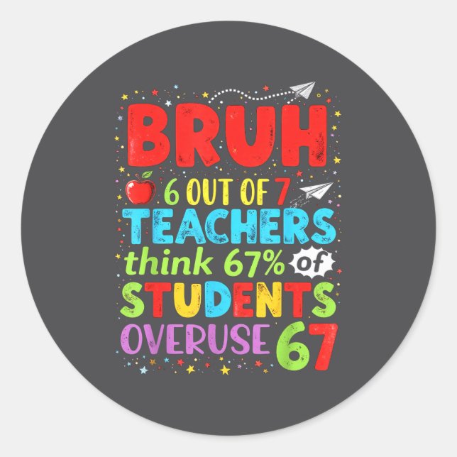 6 Out Of 7 Teachers Think 67% Of Students Overuse  Classic Round Sticker (Front)