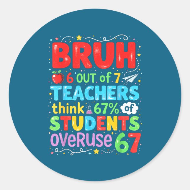 6 Out Of 7 Teachers Think 67% Of Students Overuse  Classic Round Sticker (Front)