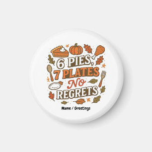 6 Pies, 7 Plates No Regrets Funny Thanksgiving Magnet