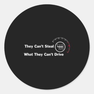6 Speed - They Cant Steal What They Cant Drive Man Classic Round Sticker
