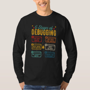 6 Stages Of Debugging  Programming Computer Scienc T-Shirt