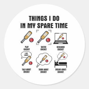 6 Things I Do In My Spare Time - Cricket Classic Round Sticker