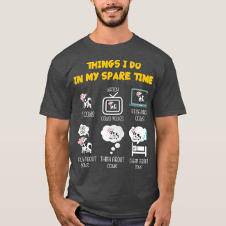 6 Things I Do In My Spare Time ,Farmer Funny Cow l T-Shirt