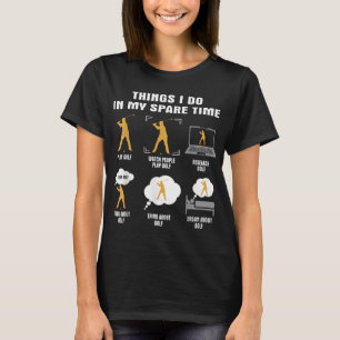 6 Things I Do In My Spare Time Golf Player T-Shirt