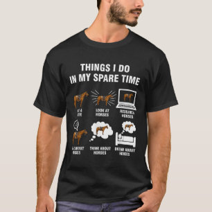 6 Things I Do In My Spare Time - Horse Riding  T-Shirt