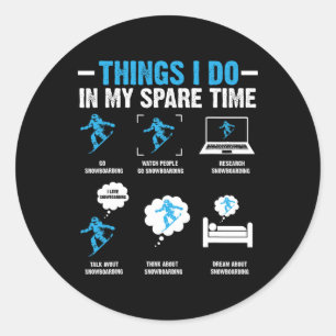 6 Things I Do In My Spare Time Snowboarding Funny Classic Round Sticker