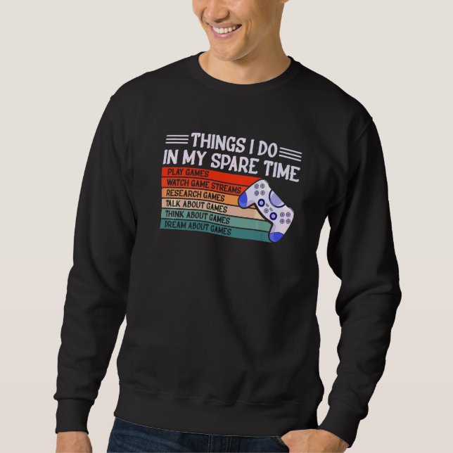 6 Things I Do In My Spare Time Video Games Girl Ga Sweatshirt (Front)