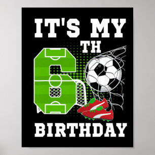 6 Year Old Birthday It's My 6th Birthday Soccer Ll Poster