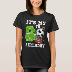 6 Year Old Birthday It's My 6th Birthday Soccer Ll T-Shirt