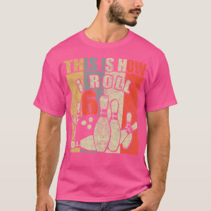 6 Year Old Bowling Birthday Party How I Roll 6Th B T-Shirt
