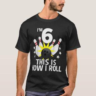 6 Year Old Bowling Birthday Party How I Roll 6th G T-Shirt