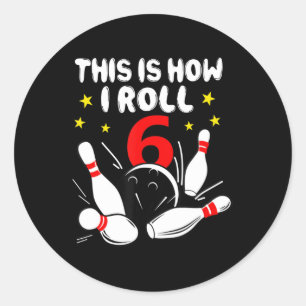 6 Year Old Bowling This Is How I Roll 6th Birthday Classic Round Sticker