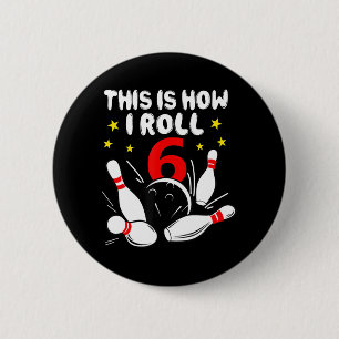 6 Year Old Bowling This Is How I Roll 6th Birthday Cm Round Badge