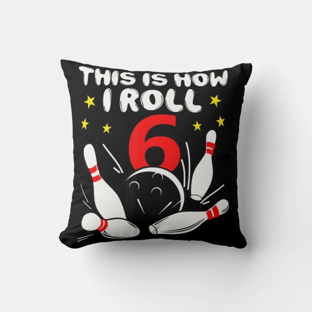 6 Year Old Bowling This Is How I Roll 6th Birthday Cushion (Front)