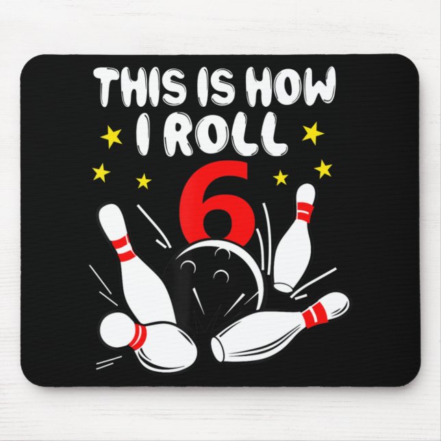 6 Year Old Bowling This Is How I Roll 6th Birthday Mouse Pad (Front)