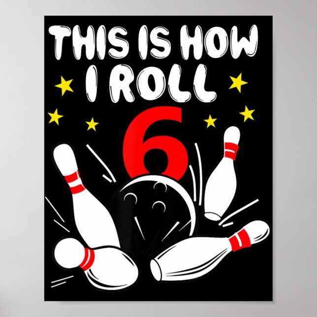 6 Year Old Bowling This Is How I Roll 6th Birthday Poster (Front)