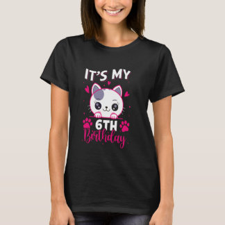 6 Year Old Girl Birthday Cat For Girl Its My 6th B T-Shirt