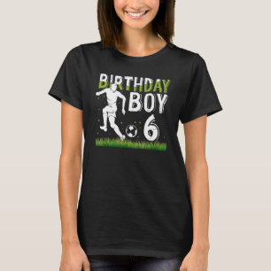 6 Year Old Soccer Birthday Party Theme 6th   For B T-Shirt