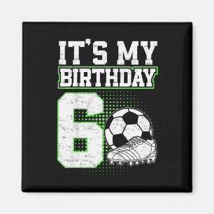 6 Year Old Soccer Boy Its My 6th Birthday Soccer L Magnet