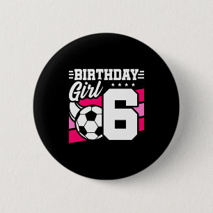 6 Year Old Soccer Football Party 6th Birthday Girl Cm Round Badge