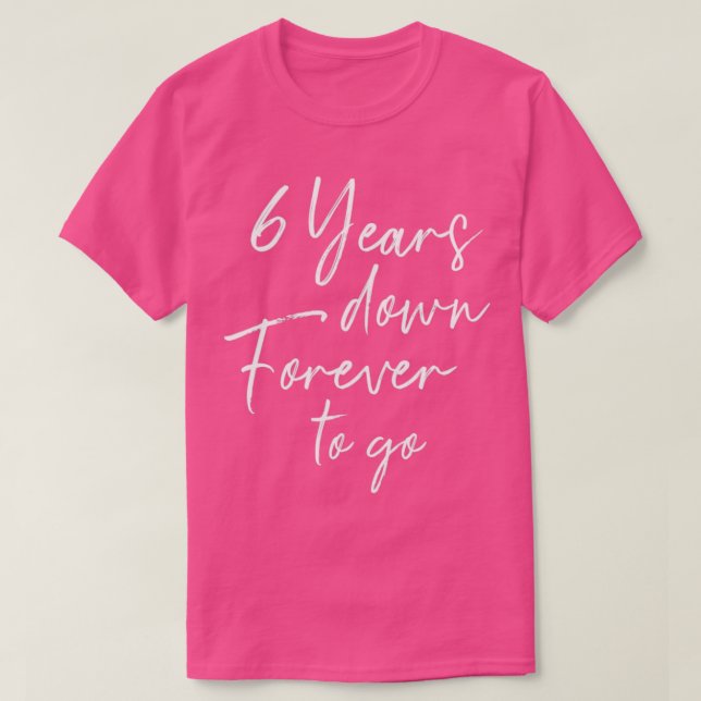 6 years down forever to go for 6th wedding anniver T-Shirt (Design Front)