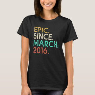 6th Birthday  6 Years Old Epic Since March 2016 T-Shirt