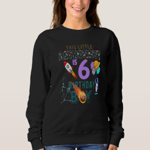 6th Birthday Birthday Boy Astronaut 6 Years Old Sweatshirt