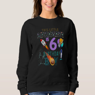 6th Birthday  Birthday Boy  Astronaut 6 Years Old Sweatshirt
