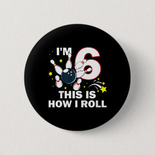 6th Birthday Bowling I'm 6 This Is How I Roll  Cm Round Badge