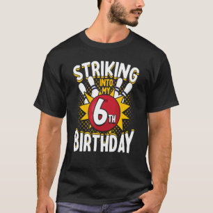 6th Birthday Bowling Theme Striking into Birthday T-Shirt