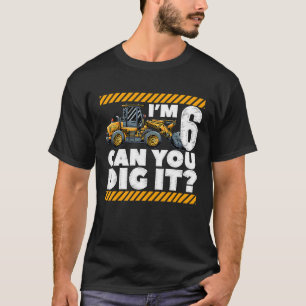 6th Birthday Construction Truck I'm 6 Can You Dig T-Shirt