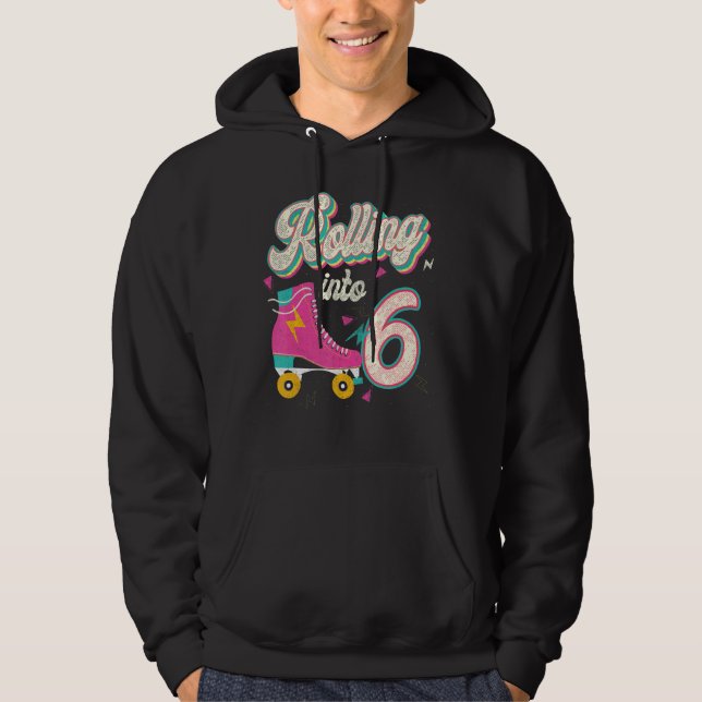 6th Birthday Roller Skates Rolling Into 6 Years Ol Hoodie (Front)